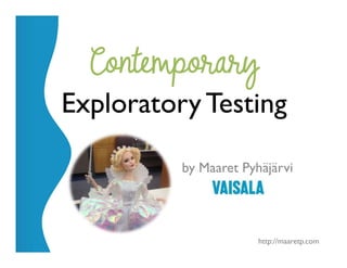@maaretp http://maaretp.com
Exploratory Testing
by Maaret Pyhäjärvi
 