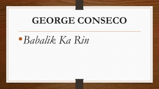 GEORGE CONSECO
•Babalik Ka Rin
 