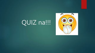 QUIZ na!!!
 