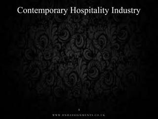 Contemporary Hospitality Industry
W W W . H N D A S S I G N M E N T S . C O . U K
1
 