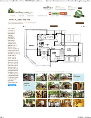 Contemporary House Plan Second Floor - 080D-0003 | House Plans an...                                 http://www.houseplansandmore.com/homeplans/home_plan_image_detai...


                                                                                                     CALL                       Username                                Password
                                                                                         1-800-373-2646
                                                                                                 Mon-Fri 8-5 CST
                                                                                                                                Forgot Username/Password?               Not registered yet?




               MY HPM.COM          HOME PLANS    PROJECT PLANS           VIDEO/PHOTO GALLERY                     RESOURCE CENTER                       CUSTOMER SERVICE




               HOUSE PLAN #592-080D-0003
            home | house plan detail page | home plan image detail




            Front of Home
            Front Photo 01
            Front Photo 02
            Rear Photo 01
            First Floor
            Second Floor
            Front Photo 03
            Rear Photo 02
            Rear Entry Photo
            Side Entry Photo
            Side View Photo 01
            Side View Photo
            Outdoor Living Photo 01
            Outdoor Living Photo 02
            Master Bedroom Photo 01
            Master Bedroom Photo 02
            Kitchen Photo 01
            Kitchen Photo 02
            Kitchen Photo 03
            Great Room Photo 01
            Great Room Photo 02
            Great Room Photo 03
            Great Room Photo 04
            Bedroom Photo 02
            Dining Room Photo 01
            Dining Room Photo 02
                                                                 © Copyright by designer/architect   Drawings and photos may vary slightly. Refer to the floor plan for accurate layout.
            Living Room Photo 01
            Family Room Photo 01
            Family Room Photo 02
            Family Room Photo 03
            Fireplace Photo 01
            Stairs Photo
            Window Detail Photo




1 de 2                                                                                                                                                                                        26/08/2011 06:02 p.m.
 