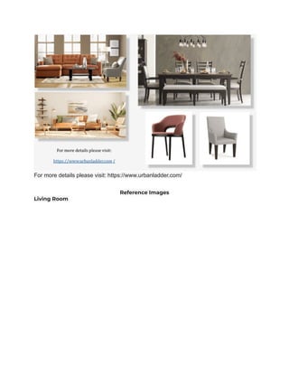 For more details please visit: https://www.urbanladder.com/
Reference Images
Living Room
 