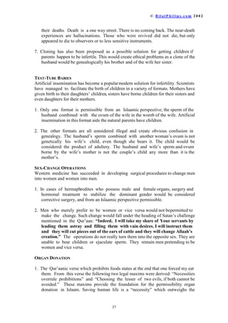 úÈ¯š ŠÈÂú’çÂà ÀÈ¢ûÌ®È¢î	óÈ¯úŽ Ž¦Ž¥Š³ ú	÷ úŽ Šôß[Žû¾
³/HW WKHP FDVWWKHLURXWHUJDUPHQWVRYHUWKHLUERGL HV7KDWLVEHVWLQ
RUGHUWKDWWKHEHNQRZQDQGQRWKDUPHG´
 7KH KLMDDE LV WRPDNHWKH0XVOLPZRPDQNQRZQLQWKHVRFLHWDVDYLUWXRXVDQG
KRQRUDEOH ZRPDQ +HU KLMDDE PDNHV WKHVWDWHPHQWWKDWVKHLVQRWDYDLODEOHDQG
QRW LQWHUHVWHG LQ DQDGYDQFHV0DQ0XVOLPZRPHQZKRKDYHHPLJUDWHGWRWKH
:HVW WDNH RI WKHLU VFDUYHV DQG RXWHU JDUPHQWV EHFDXVH WKH FODLP LW GUDZV
DWWHQWLRQ WR WKHPVHOYHV ,I WKH H[SRVH WKHLU KDLU DQG GUHVVLQPRGHVWZHVWHUQ
GUHVVHV QR RQH ZLOO ORRNDWWKHP,WLVWUXHWKDWWKHKLMDDE GRHVSURYLGHDOHYHORI
DQRQPLW DVPDQRIWKHZRPDQ¶VSKVLFDOGHWDLOVZLOOEHKLGGHQ+RZHYHUWKH
LQWHQW LV QRWWRSUHYHQWPHQIURPORRNLQJ:KHQPHQVHHDQXQLQKHUKDELWIXOO
FRYHUHG OLNHD0XVOLPZRPDQLQIXOOKLMDDEWKHZLOOWXUQWKHLUKHDGVDQGVWDUHDW
KHU 6LPLODUO ZKHQ WKH VHH D ZRPDQ ZDONLQJ LQDELNLQLWKHZLOODOVRWXUQ
WKHLU KHDGV DQG VWDUH +RZHYHU WKH ILUVWVWDUHLVGLIIHUHQWIURPWKHVHFRQG7KH
ILUVW LVRXWRIFXULRVLWKDYLQJVHHQVRPHWKLQJXQXVXDOZKLOHWKHVHFRQGLVRXWRI
OXVW DQG DURXVHG VHQVXDOLW 7KHFRQVHTXHQFHRIWKHVHFRQGLVWKHPROHVWDWLRQRI
ZRPHQRQDQDWLRQDOVFDOHZKLOHWKHILUVWFDXVHVUHVSHFW
 7KH SHQDOW LQ WKH ,VODDPLF VWDWH LV YHU VHYHUH IRU UDSH LQ RUGHU WR IXUWKHU
JXDUDQWHH SURWHFWLRQIRUIHPDOHV:KHUHZHDSRQVRIDQWSHDUHXVHGLQWKHUDSH
WKHSXQLVKPHQWLVGHDWK7KHGHDWKSHQDOWKDVDOVREHHQLQWURGXFHGLQ3KLOLSSLQHV
DQG LW LV EHLQJ FDOOHGIRULQ,QGLDFXUUHQWO+RZHYHUWRDOORZZRPHQWRH[SRVH
WKHPVHOYHV DQG WKHQ NLOO WKRVHZKRUHDFWXQGXOLVQRWSUDFWLFDO7KHODZVKRXOG
EH EDODQFHG 7KH FLUFXPVWDQFHV ZKLFK PLJKW HQFRXUDJH UDSH VKRXOG ILUVWEH
UHPRYHGIURPWKHVRFLHW WKHQDVHYHUHSHQDOWPDEHHQDFWHG
 ,WPDEHVDLGWKDWHYHQLQVRFLHWLHVZKHUHZRPHQDUHIXOOFRYHUHGWKHPDVWLOO
EH DSSURDFKHG DQG PROHVWHG +RZHYHU LI WKH YDVW PDMRULW RI WKRVHZKRDUH
PROHVWHGDUHQRWSURSHUOFRYHUHGWKHSULQFLSOHRISURWHFWLRQVWLOODSSOLHV(YHQLQ
WKH VRFLHW RI WKH 3URSKHW RQH WKRXVDQG IRXUKXQGUHGHDUVDJRVRPHZRPHQ
ZHUHPROHVWHGDQGUDSHG
 