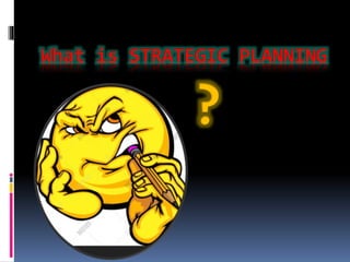 What is STRATEGIC PLANNING
?
 