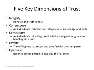 Five Key Dimensions of Trust
• Integrity
– Honesty and truthfulness
• Competence
– An individual’s technical and interpers...