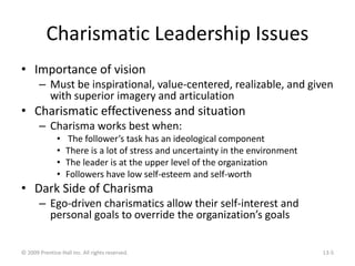 Charismatic Leadership Issues
• Importance of vision
– Must be inspirational, value-centered, realizable, and given
with s...