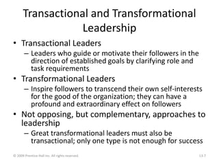 Transactional and Transformational
Leadership
• Transactional Leaders
– Leaders who guide or motivate their followers in t...