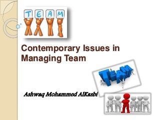 Contemporary Issues in
Managing Team
Ashwaq Mohammed AlKasbi
 