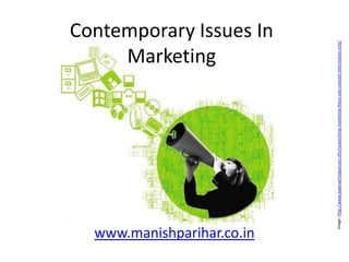 Marketing




www.manishparihar.co.in
                                                                                                        Contemporary Issues In




                 Image: http://www.paperwritingservice.info/researching-marketing-thesis-use-relevant-information-only/
 