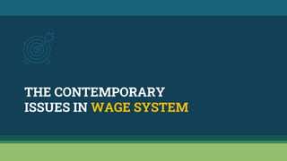 THE CONTEMPORARY
ISSUES IN WAGE SYSTEM
 