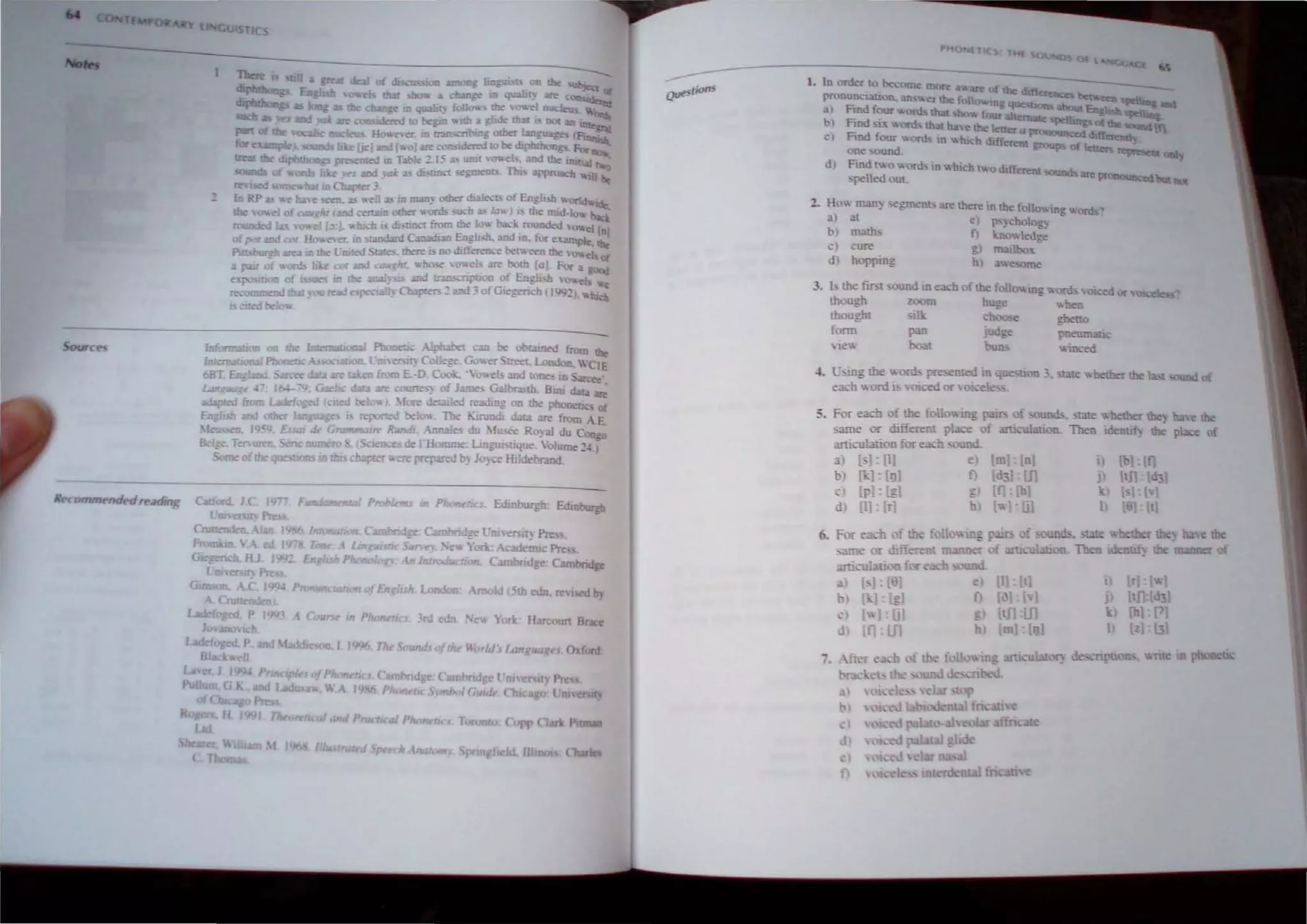 -------------------------------~
OCKC~
Ii c~ntkdre
WO<!ll3tl 00 !be In=Ioo:tI Pboodi.: Alr/J.3bet """ be OOwned from tb<
In!= l'boo<:oc~l'nleNI) CoI1~.Gov.er treet..Loodon. WCIE
6BT Enzland -=d.:![3 are 13k"" fn:ro E-O. Coot. ·ov.el,;md ton.!> In ,<e'.
f.mtguu: ~ ~- 16-1-- Gaelic d3!3 "'" L·c.......esy of J~ Galbraith. BIDJ dau are
ad3pfed from !.add< ~ elled "")0... ). More detailed ~3ding on the phoneu , 0(
E'l-lish and other 13n~ ~ IS ~port.,a. beJov. 1be -"rundi dal:l are irom A.E.
1~'1. )959 Eu", tk Gramrn.nrr RunJi, Ann,*" du ~I"-<&' Ru)aJ du Con.
lkll!e. Ten-urm. - fie DIllIltro 1eDCe$ de I'Homme: Lingw tiqoe.  'olume 2J ;-
Some ~Ij m thl cb3pIer ...-ere prepared b) Joyce Htldebrand.
Calion! J C )9 - fJlTl<fam~1f1I.1I Probkms In Pi>oNncJ Edinburgh Edinburgh
l m-.rim Pr=
fUlJlCJI>=. Aim. )
• A cd I
G~HJ I~ En
G
Ot=nO:"lJ
'PIIWlC1ar.,," ofEn Iilh London Arnold 151b edn, ~viscl b)
l.ade~ eel. P 199~ A (fl/J r u Phcn~' rd edn ew York Hucoun Brace
po (i 1<1."
PHO ( S tHE
2. Hov. man~ ""gmenb are Ihere In th.! folo"'lnl:! "'O(lh'
al :11 e ) P'.cholog) -
b) malh I) knov.ledge
c) cure g) mailbo,-
d) hopping h) a"e ome
3. l. the fu5I >OUndlneach of th.!~ UOv.mgv.oflh cedo<
though zoom hu~e "hen
thought
fonn
i e
pan
choo",
judge
buns
gheno
pneuma!1-
'ioced
~. t:. In!! the ",-onh pre..ented in <fUe'U n 3, 'Ute ... ~ the I _I
each;'ord i 01 ed O<'''Olcele .
5. For each of the f Ilo...in<o r= of~. :tate
same or different pI ce o t :uuculauon. Then
articul:IIioDfor each .ound.
3) [5] : [11
b ) L
1;.] : [I)}
c) [PI : {g]
d) (I) r1
e [ml L
nl
f {d:; m
If] :[hI
h I 1v.l' ']
(I) : {t]
fl [} [ ]
[tfl'm
m]: [I)]
"
h
he!her
identiry
empu -
of
 