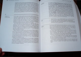 6________~~__~~~~==~~~~~
rn th" ,hJprer e ha" (luumed some importanl finding, ~
mere d l'ur undersl3nding of the Iypes of language disturban ~c
 HERE 'S
'GL AGE?
b · well as ou d ce, -,,~"':"Y
re,u11 fmm damage 10 the raIn. 3!> • r un "!'.Iandln· '"
:L,-,XI3tion be£ een ,pe.:-ific are35 of the braIn and particular f Of !he
function,. We ha e ,een thaI Broc3's ;)re3 plays a crucial rol an~.
;u-riculatil'n (If spee....h 3nd in Ihe abilil) 10 cre31e syntactic repre e 10 !he
I . I h ' 'en!4.~
"'emlde', ;)re.a pia)" " key ro e man~age c(lmpre c:n. Ion. and the an..
surroundin~ the 3ngular gyrus pia)" a ,peual role m readmg. atq
On the "Other h3nd.  e have ,een thaI. in an important selll
. d fu . '" f th . 'e, no",,_,
language u,e inv(I/ es the Inregrale nCUQmn" ~ e entire cone~ -~..,
righl-h3nders who are ,trongl) lefl Ialerahzed fQr language 'how ' E'eQ
13n"u3"e deficil in ca,e, (If damage 10. the ngbl heml'phere. Finall, .' 'Ollle
e " 'ed b rd t- d' - ' 'InuaJl
all f(lnn.- of aph:!.,i3 are accomparu ) WQ - m mg difficultie, .~
obsen ation suggests. th31 the slorage and retneval Qf wo.rd fonn, ~~
diffu,ely repre,ented In the braIn. - be
There j". theref(lre. no ,imple :llbWer 10. the que. tiQn: nere is tan
E,'en if th~re were. the l:lsk of neurolinguistics w~uld be fa: from do~r
!be tnlly Important que,oon concerrung language m the bralO i nQl: beor
IS il? bUl: 'har is ir? Indeed. the an, wer to. the firs~ que tiDn rna) have ti re
10 do with the an.W er ro the ,econd que,tlOn. CDn'lder. by analDgy. th uJe
of understanding Ihe Briti.h parliamentary sytem: To. 'I hat extent d~ g:
knowledge thaI Parliamem i. 10 be fDund in LondDn advance the U d
. tanding o.f how Parliament WQrts? n er,
Ultimarel), the gQaI of neurolin~uNIc !' to., unde.r.,t~d. in neurolOgical
lemlS. "hal 13Ilguage I.'. The field 01 neurollOgUlS)C. IS ,ul! a long W3 fr
.being able to 'rc:cify ho" ,ynta is coded i~ brain matter. or even how ; "~~
rs repre ented. 1 e"crthele,s, as Dur dl.'cusslOn Qf agrammalism ha, revealed
recent wark by neurolingui,rs ha, re,ulted in importanr ncw pcrspcctl es o~
the nalure of langu ge comperence.
---
'1h'~ ..·harh.~r t ... ~ln"·C'.rnl.'d :- 1lh n4.ll, langu e
the.:- hum~U broun, I),ehottc nst~n'n  ~pr n,~
,Ill' n Ihal Ihe left hemisphere lllh
" h
IUd
.". aM pllt '--
~ ~ '"
, - ' . C r."u, ea...... "'.-..Il ....
(or languag.e pn.'X: e......m~ tn nght -hJ.ndC'd Itd "I~ t'no1.. o( the r -III ~
"I", .,,~d autops~ ,IUd."" computerized a~tdua" ~~,ty
blood flo" ,Iud,e, 10 d.,lcnninc Ih" a t""""'.......~ ._. Itav.,
· " cfl.:;).)onhl"~ ....." .....Il ~.
the lett heml~flhere and ...~dn~ annu' -,' t' ,v.t:en panCu ~--"WQIIl
• _ " . ~ age tunctl()~  . at area,. at
Broca ~ area 1~ pnma.n) r~"'pon...b' .. t • t HOi; ~n I
. '1 . " <>, 'Octh ~A· <lUnd Ihal
area ,... pnmnn::, respon:-.ibc for lan"u' pr"UUClUn W_.....~
... ilgC cum h ' -.•~'
surrounding the an gula r ~ ro., play, ~n lin na pre en Ion, and the ~
our knowledge C'oncemmg. lanau~~le rcpr'" ,PO _m ~oe in rCading M , f
f h · ... e c. cntahon m th" b . " 0
the slud) ° ap as.a - language di,lurb..n '. I . e r.ln "0", f-",
. I" ' . . ,"~ re u tlng f d ."
bratn. Neu ro mgUlsts, tmmel! tn hoth lin"tI. I'. . TO", 31lage to ,,-_
· h"" " . t:c ~ 1(;' and neuro" ~ UK:
exan11ne t t: nlunner m WhlCh hnlui~c co . 'Scen':e.~ carduUv
. I . ~. m'Otence " an ~ ,
danlagc. ~etr goa .h to _llCrca.....e OUf under~'andin~ . e,:ed ~) bnun
knowledge" coded m hr,un maler and ho... tho kn e ot 00... Itngui tic
fl . " owled",,' d'
proce:~e~ 0 - anguage comprehethlon and production. e 1-.; U-..e In he:
Canos~mectom'Y i~ a .rare surgical procedure ~ to real. ~ .
epllep,,~ It prey enb epllepuc ,eirere, from .preading t '- 'lhh .ere tonns of
. . . th ,. . . - 0 uv em"phere
It !'I mtere~ung to nOte a.t .. ermcke patienb have di.fftcu . -
executing man) type, of sequenced behaviour ,uch '" :; planntng :DId
getting. home by bus. or doing a w~h. ~ pure a"mg gr~)Cen~
David Caplan's 1987 book .'~urolin~uisrics:md Ungui>1lc Aphasio/a",: An '",roduc,
lioll .s an excellent mtroductlon 10 neurolmgUlSUcs. A more pracncal al'""'lch to
aphasia and Its rreaunent" 10 be found m the Rosenbek cl 01. Ix",•.~rltasia; A
Clillical Approach. The diSCUSSIon of the PET technique dra"" on Sleen Pinl;.er",
199~ book Th" Lan~uage InslillC! page 301) which is cited belo",.
The discussion of :lgramrnatism  3> drawn from the rich litemture that include,
M.-L. Kean's ediled olume A~r<11l11Mrism . -e lork: Acadenuc Pre.. 19 '5) and
yo,ef Grodzins..,'s challenging propo:.ab in Theorerical PaspeCliles on Lan lUl~t
D€ficirs (Cambridge. 21:1$".: , {IT Pre", 19')() ,-11 allemane ~ch to Grod-
l.insh·s is "ell represented m David Caplan and.'anc~ HildebrMldt's boo. Diso.-.u"
o'-Sy~r.ICriC Comprehension Carnbridge, 2=.: ITPre;,. 10 ),
. C.S. 20:'" :J.Uwbiographtcal account of his aphasic experience" 10 be found ill
R.-c",-av ,irh.-phasia (Croana.lII.: emen.t~ of UllUm> Pre;.,. IQ- c. Another boo;
thai offers an e perienlial perspecl!'" on aphasic disllrban.:e t, H""ord Gardner',
1"'- SI,<l:I.nd lind(. -ew )or . Knopf. l'l':).
The 1l13lenall n a -quired d~ Je.!a h drawn from the wlum", Deep Dv,it'XUl and
SlIrfaa Dy,·'.lia (see Re-ommended. readin,gl, as ""U Y Zouenu:ul, )1:1(1
[)nl. la: ."ronal. Ce'. n,riH' and lin~U1Snc Aspt'Cls IO,f rd: Pergl1llQn Pre.
1Y, ~.
 