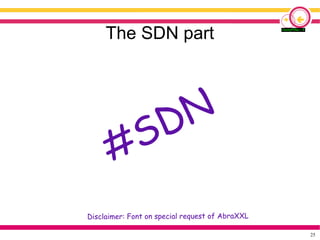 25
The SDN part
#SDN
Disclaimer: Font on special request of AbraXXL
 