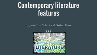 Contemporary literature
features
By Juan Cruz Subirá and Gaston Posse
 