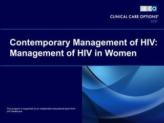Contemporary Management of HIV:
Management of HIV in Women
This program is supported by an independent educational grant from
ViiV Healthcare.
 