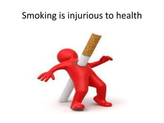 Smoking is injurious to health
 