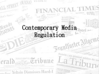 Contemporary Media
Regulation
 