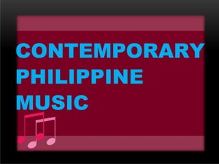 CONTEMPORARY
PHILIPPINE
MUSIC
 