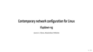 Contemporary network con guration for Linux
ifupdown-ng
Aaron A. Glenn, Maximilian Wilhelm
1 / 18
 