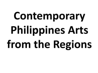Contemporary
Philippines Arts
from the Regions
 
