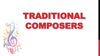 TRADITIONAL
COMPOSERS
 