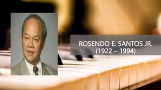 ROSENDO E. SANTOS JR.
(1922 – 1994)
 