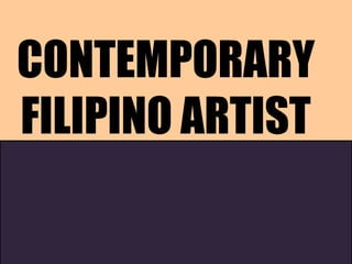 CONTEMPORARY
FILIPINO ARTIST
 