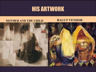 HIS ARTWORK
MOTHER AND THE CHILD BALUT VENDOR
 