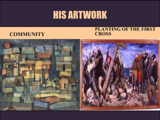 HIS ARTWORK
COMMUNITY
PLANTING OF THE FIRST
CROSS
 