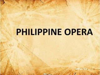 PHILIPPINE OPERA
 