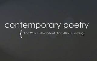 contemporary poetry
   {   And Why It‘s Important (And Also Frustrating)
 