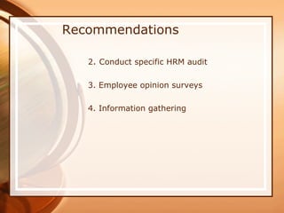 Recommendations 2 .  Conduct specific HRM audit 3. Employee opinion surveys 4. Information gathering 