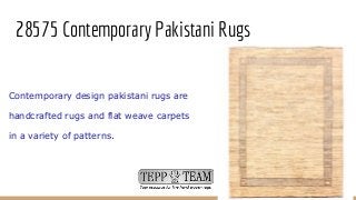 28575 Contemporary Pakistani Rugs
Contemporary design pakistani rugs are
handcrafted rugs and flat weave carpets
in a variety of patterns.
 