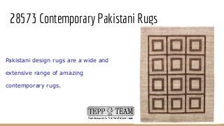 28573 Contemporary Pakistani Rugs
Pakistani design rugs are a wide and
extensive range of amazing
contemporary rugs.
 