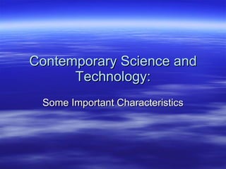 Contemporary Science and Technology: Some Important Characteristics 