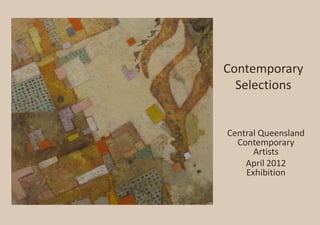 Contemporary
  Selections


Central Queensland
  Contemporary
      Artists
    April 2012
    Exhibition
 