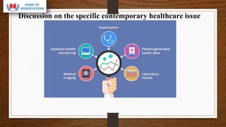 Discussion on the specific contemporary healthcare issue
 