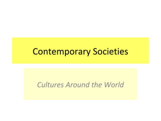 Contemporary Societies
Cultures Around the World

 