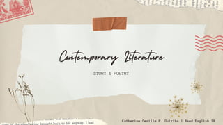 Contemporary Literature
STORY & POETRY
Katherine Cecille P. Guiriba | Bsed English 3B
 