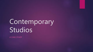 Contemporary
Studios
A CASE STUDY
 