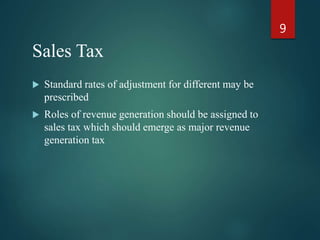 Sales Tax
 Standard rates of adjustment for different may be
prescribed
 Roles of revenue generation should be assigned ...