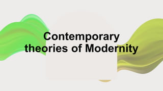 Contemporary
theories of Modernity
 