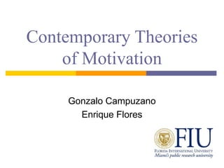 Contemporary Theories
of Motivation
Gonzalo Campuzano
Enrique Flores
 