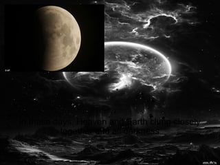 In those days, Heaven and Earth clung closely together and all darkness