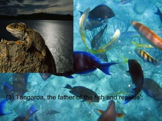(3) Tangaroa, the father of the fish and reptiles';