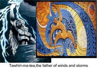 Tawhiri-ma-tea,the father of winds and storms
 