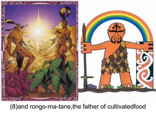 (8)and rongo-ma-tane,the father of cultivatedfood
 
