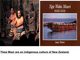 Thew Maor are an indigenous culture of New Zealand.