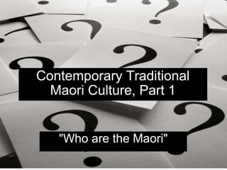 Contemporary Traditional Maori Culture, Part 1 &quot;Who are the Maori&quot; 