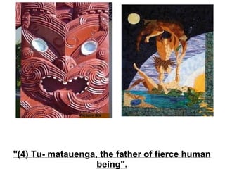 "(4) Tu- matauenga, the father of fierce human being". 